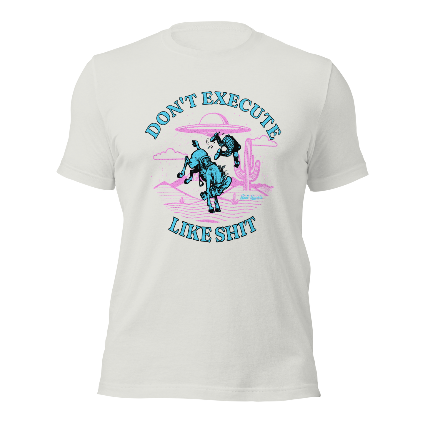 BullBarbie t-shirt "Don't Execute Like Shit"